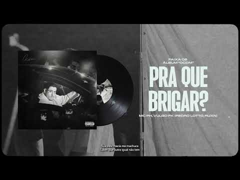 Pra Que Brigar? - MC PH, Vulgo FK (Pedro Lotto, RUXN) - ''OCDM''