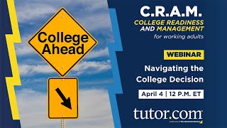 Navigating the College Decision | C.R.A.M. Webinar Series | Spring 2023 | Tutor.com