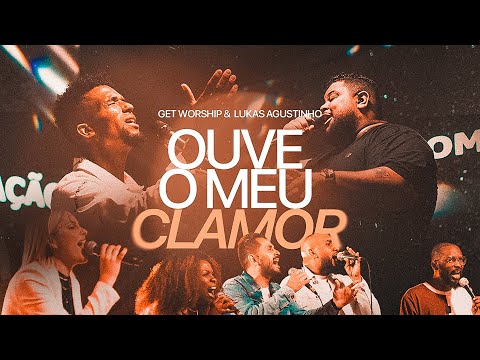 OUVE O MEU CLAMOR - Get Worship ft. Lukas Agustinho