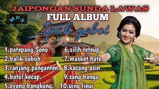 Download lagu JAIPONGAN SUNDA LAWAS FULL ALBUM//IPAH GEBOT mp3