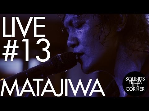 Sounds From The Corner : Live #13 Matajiwa