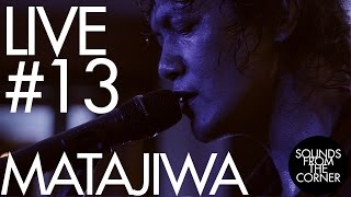 Sounds From The Corner : Live #13 Matajiwa