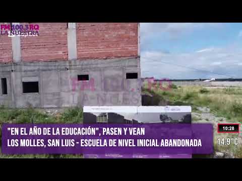 EN EL AÑO DE LA EDUCACIÓN, PASEN Y VEAN - LOS MOLLES SAN LUIS - ESCUELA DE NIVEL INICIAL ABANDONADA