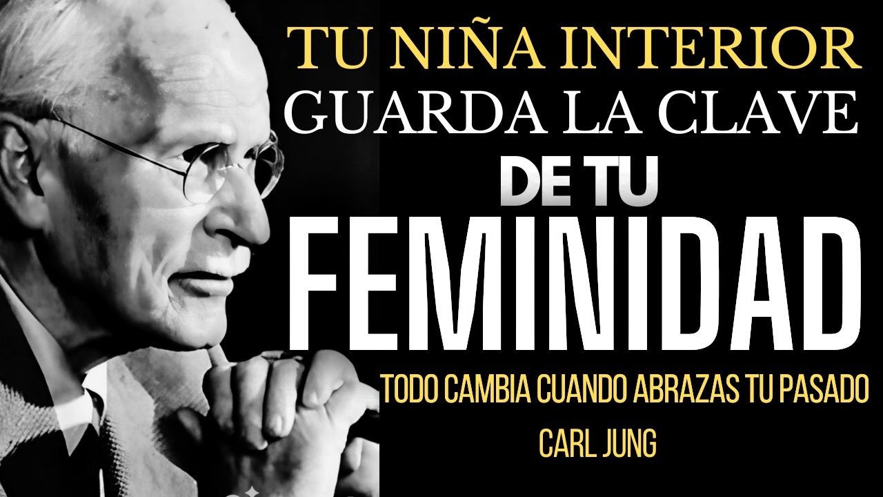 Sanar tu NIÑA INTERIOR, la base para liberar tu ESENCIA FEMENINA – CARL JUNG