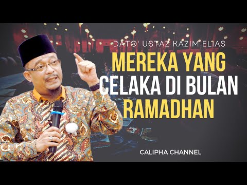 DATO USTAZ KAZIM ELIAS - MEREKA YANG CELAKA DI BULAN RAMADHAN