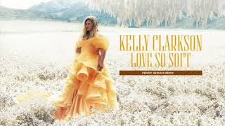 Kelly Clarkson - Love So Soft (Cedric Gervais Remix) [Official Audio]