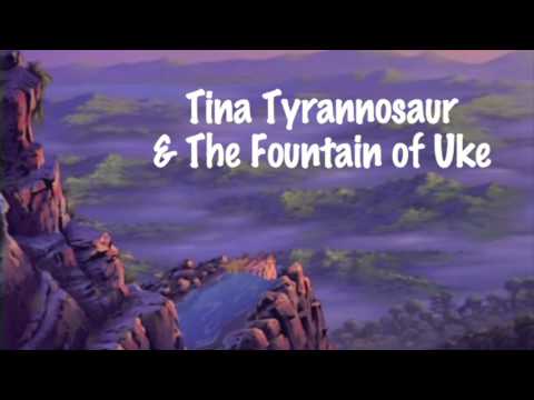 Tina Tyrannosaur & The Fountain of Uke (Title Sequence Concept Music)