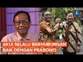 Mahfud Sebut Hubungannya dengan Prabowo Selalu Baik Sebelum dan Sesudah Pilpres