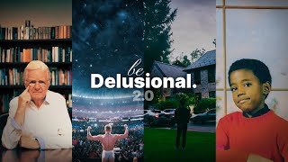 Be Delusional. 2.0
