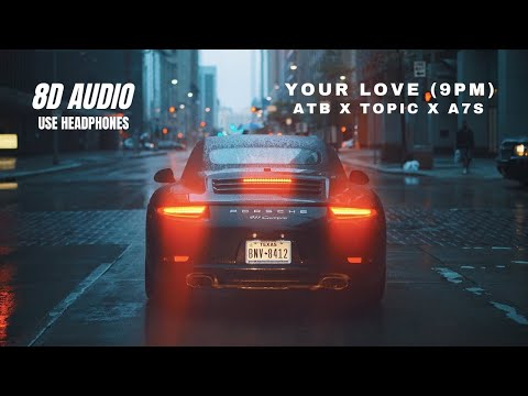 ATB x Topic x A7S - Your Love (9PM) - 8D AUDIO