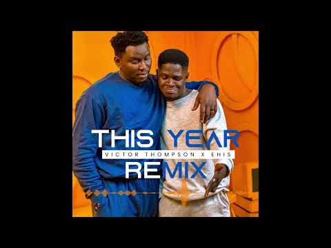 This Year ( Blessing ) - Victor Thompson x Ehis D Greatest Remix