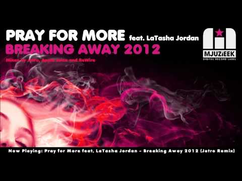 Pray for More feat. LaTasha Jordan - Breaking Away 2012 (Jetro Remix)
