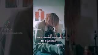 Jesus doesnt want me for a sunbeam (Cover)