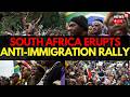 South Africa Protest LIVE Johannesburg Anti Immigration Protests Grow As Tensions Rise N18G