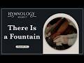 There Is A Fountain (Hymn 301) - HYMNOLOGY Season 7