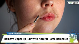 Remove Upper lip Hair with Natural Home Remedies | ISH News