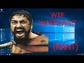 WINDOWS 10 WTF RANT