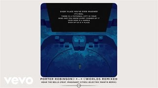 Porter Robinson - Hear The Bells (Electric Mantis Remix / Audio) ft. Imaginary Cities