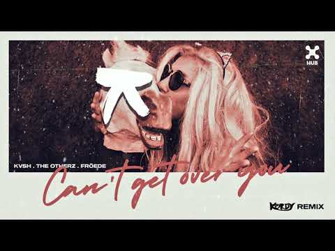 KVSH, The Otherz, FRÖEDE - Can't Get Over You (Kordy Remix)