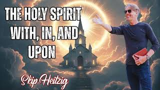 Skip Heitzig Podcast_ The Holy Spirit- With, In, and Upon