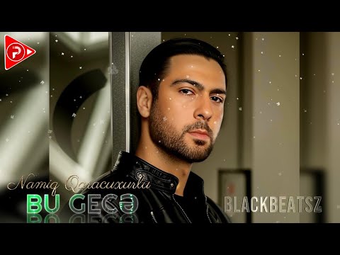 Namiq Qaracuxurlu - Bu Gece 2024 ( Remix BlackbeatsZ )