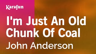 Karaoke I&#39;m Just An Old Chunk Of Coal - John Anderson *
