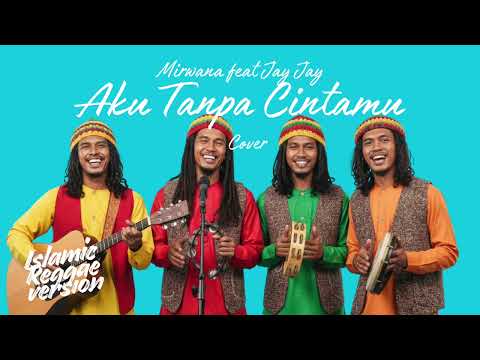 Aku Tanpa Cintamu • Mirwana feat. Jay Jay (Cover) • Islamic Reggae Version
