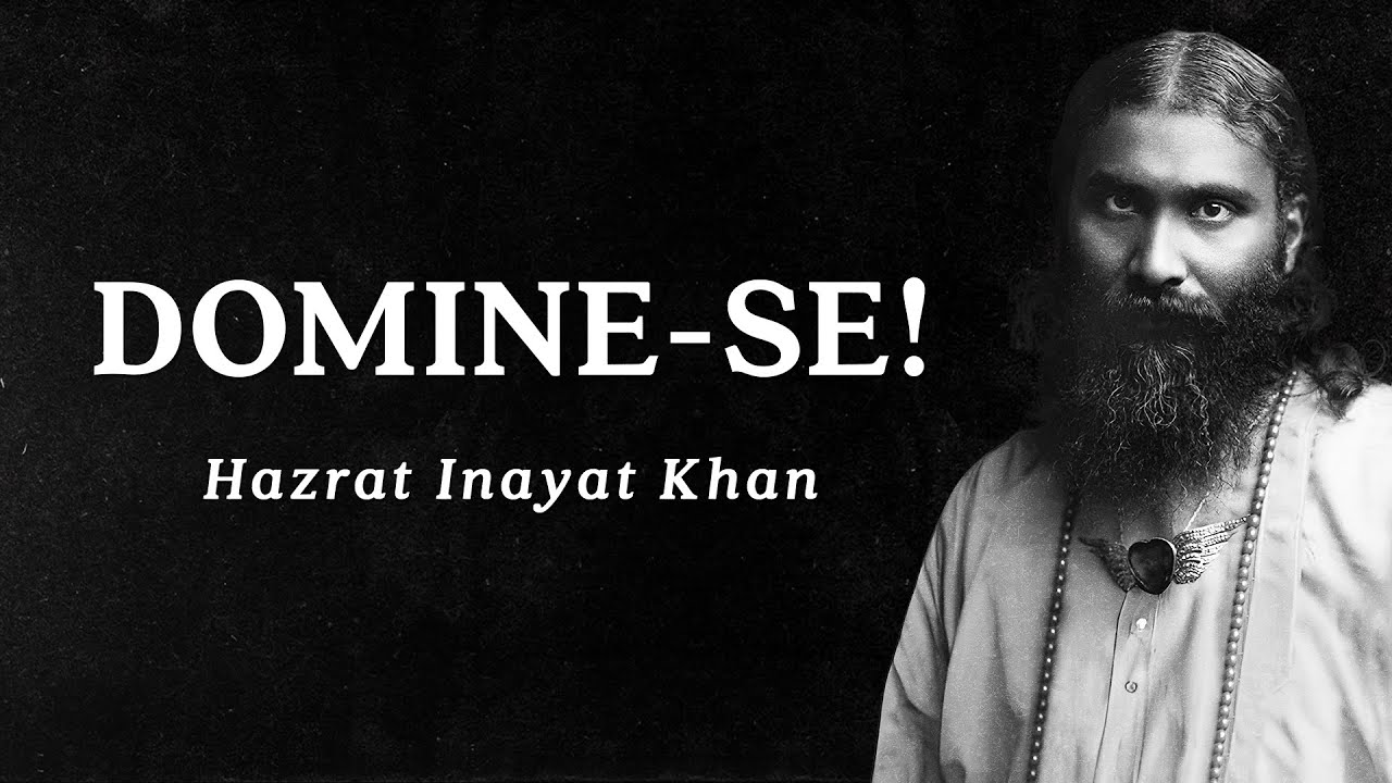 Hazrat Inayat Khan - Domine-se!