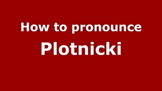 How to pronounce Plotnicki
