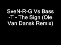Sven-R-G Vs Bass-T - The Sign (Ole Van Dansk ...