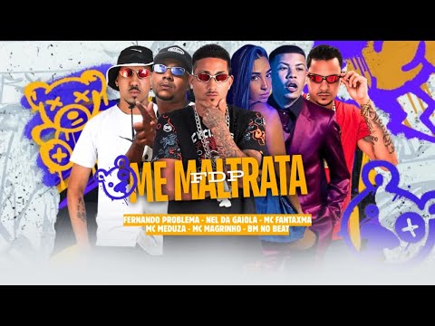 ME MALTRATA - FERNANDO PROBLEMA, NEL DA GAIOLA, MC FANTAXMA, BM NO BEAT, MC MEDUZA E MC MAGRINHO
