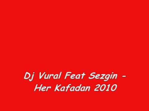 Dj Vural Feat Sezgin - Her Kafadan 2010