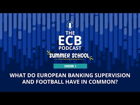 The ECB Podcast Summer School #1: What do European banking supervision and football have in common?