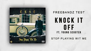 Freebandz Test - Knock It Off Ft. Young Scooter (Stop Playin' Wit Me)