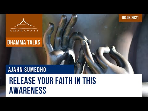 Release your faith in this awareness | Ajahn Sumedho | 08.03.2021