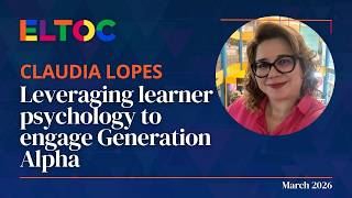Leveraging learner psychology to engage Generation Alpha - Claudia Lopes | ELTOC Chapter 12