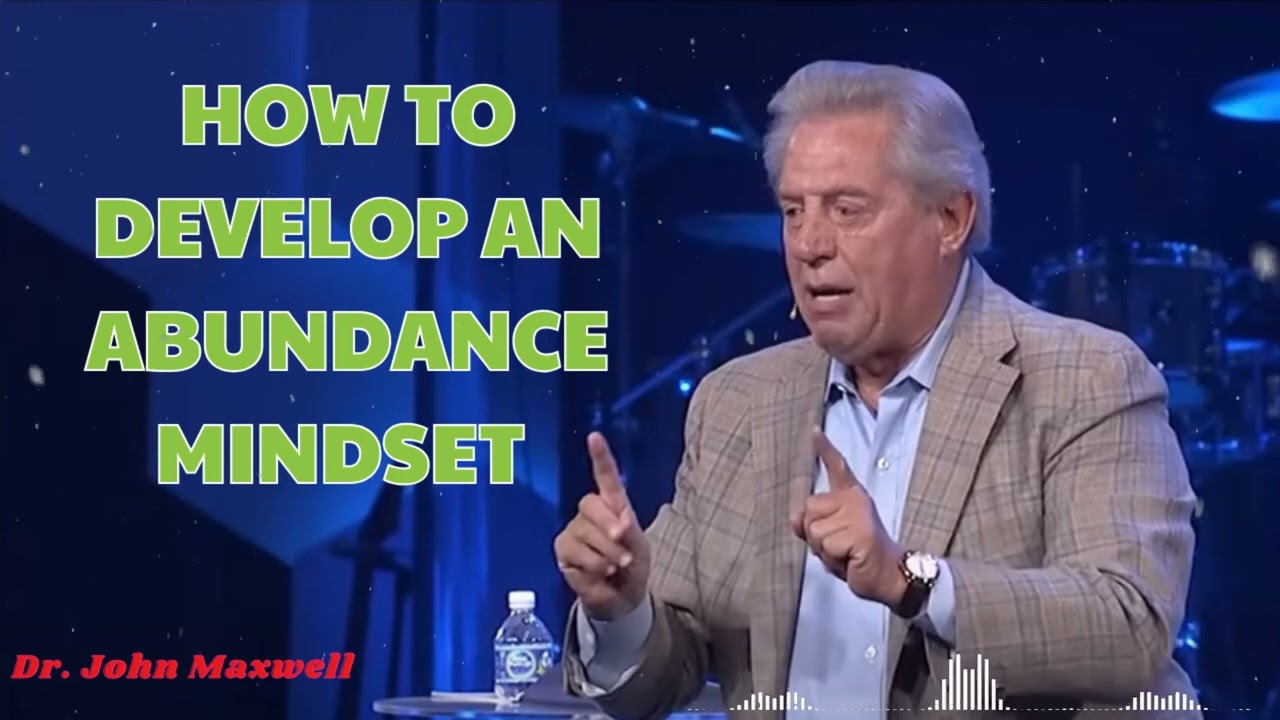 How to Develop an Abundance Mindset  - John Maxwell podcasts