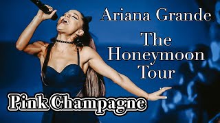 Pink Champagne - Ariana Grande - The Honeymoon Tour - Filmed By You