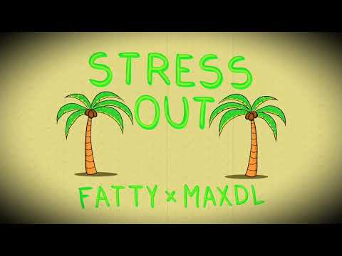 fatty x maxdl 'stress out'