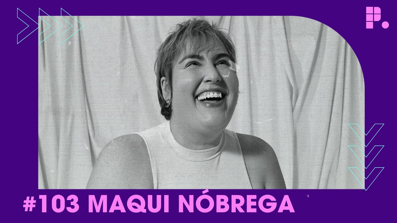 Maqui Nóbrega: Você é sua melhor versão #103 | Projeto Piloto Podcast