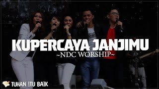 Kupercaya JanjiMu - NDC Worship | Lirik Lagu Rohani