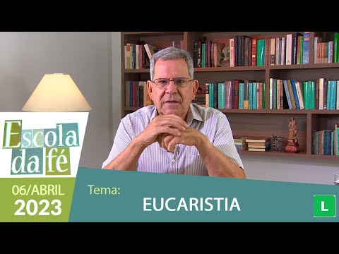 Escola da Fé - Eucaristia (06/04/2023) com Professor Felipe Aquino