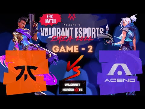 FNATIC VS ACEND [GAME 2 FULLMATCH] VALORANT Champions Tour 2022 Stage 1 EMEA - GROUPSTAGE