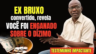 EX BRUXO, AGORA SERVO DE DEUS,CONTA O QUE DEUS O REVELOU SOBRE DIZIMO E QUE MUITAS IGREJAS ESCONDEM