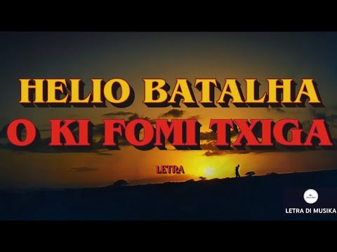 Helio Batalha - O Ki Fomi Txiga (letra)