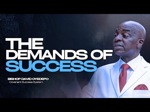 The Demands of Success | Bishop David Oyedepo