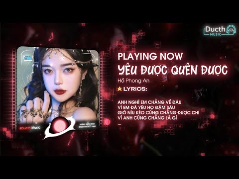 Yêu Được Quên Được Remix - Hồ Phong An | Anh khóc rồi đấy , anh đau rồi đấy