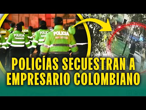 ¡Policías secuestran a empresario colombiano! Eran 6 y le exigían más de 350 mil dólares
