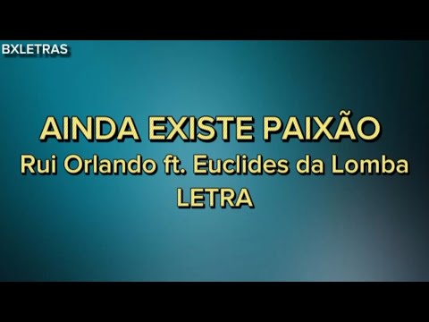 Rui Orlando  Ainda Existe Paixão ft.  Euclides da Lomba (Letra, Liryc)