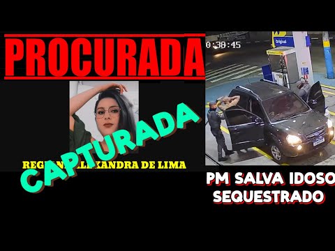 Regiane Alexandra CAPTURADA / PM salva idoso SEQUESTRADO